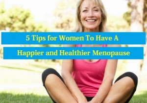 Have A Happier and Healthier Menopause