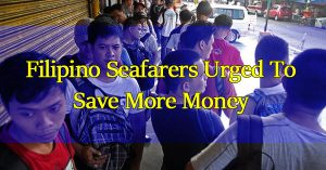 Filipino-Seafarers-Urged-To-Save-More-Money-And-Encourage-Kin-To-Be-Self-Reliant