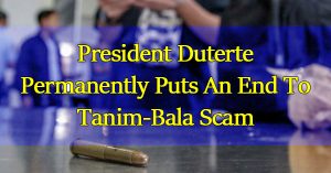 President-Duterte-Permanently-Puts-An-End-To-Tanim-Bala-Scam