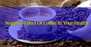 Negative-Effect-Of-Coffee-In-Your-Health