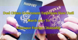 dual-citizen-government-employees-have-until-march-2017-to-renounce-foreign-citizenship