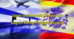 spain-implements-temporary-stop-in-hiring-foreign-workers