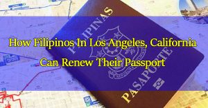 how-filipinos-in-los-angeles-california-can-renew-their-passport