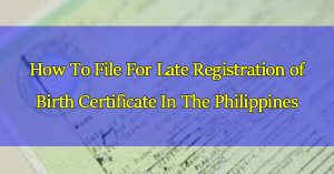 how-to-file-for-late-registration-of-birth-certificate-in-the-philippines