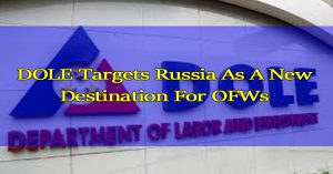 DOLE Targets Russia As A New Destination For OFWs