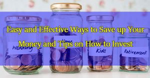 easy-and-effective-ways-to-save-up-your-money-and-tips-on-how-to-invest