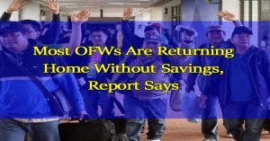 most-ofws-are-returning-home-without-savings-report-says