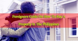 Tips-for-Foreigners-How-To-Buy-A-Property-In-The-Philippines